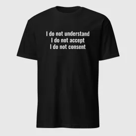 I do not understand, accept or consent Short-Sleeve Cotton T-Shirt